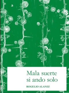 Mala suerte si ando solo - Rogelio Alaniz