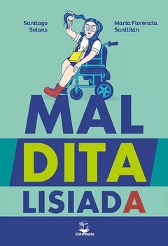 Maldita lisiada - Santiago Solans, Maria Florencia Santillán
