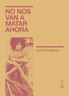 No nos van a matar ahora - Jota Mombaca