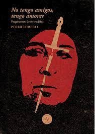 No tengo amigos, tengo amores - Pedro Lemebel