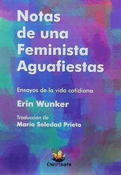 Notas de una feminista aguafiestas. Ensayos de la vida cotidiana - Erin Wunker