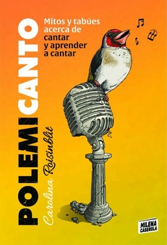 Polemicanto. Mitos y tabúes acerca de cantar y aprender a cantar - Carolina Roisinblit