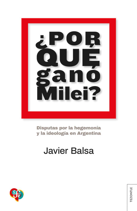 ¿Por qué ganó Milei? - Javier Balsa