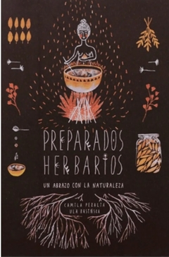 Preparados herbarios - un abrazo con la naturaleza - Camila Peralta y Ula Bastnska