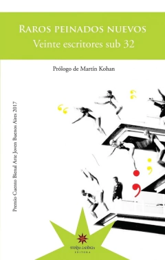 Raros Peinados Nuevos: Veinte escritores sub32 - Prólogo Martín Kohan