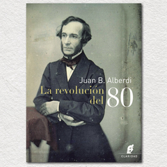 La revolución del 80 - Juan Bautista Alberdi