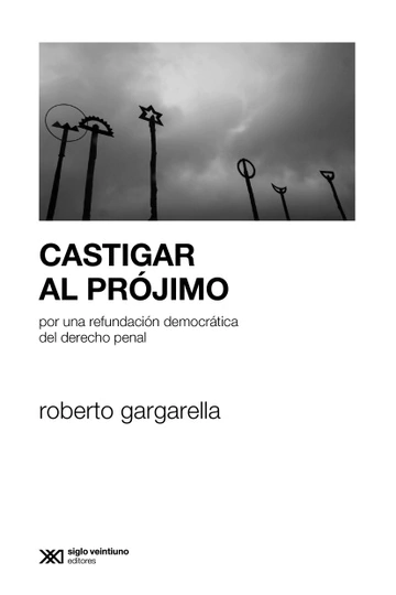 Castigar al prójimo - Roberto Gargarella