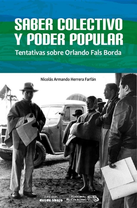 Saber Colectivo Y Poder Popular. Tentativas Sobre Orlando Fals Borda - Nicolás Armando Herrera Farfán