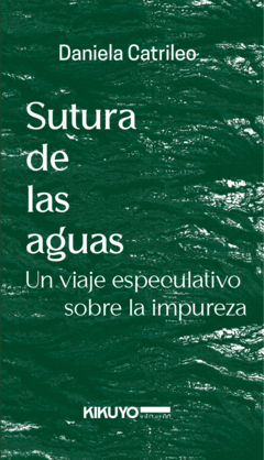 Sutura de las aguas: un viaje especulativo sobre la impureza - Daniela Catrileo