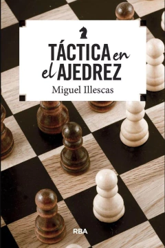 Táctica en el ajedrez - Miguel Illescas Cordoba