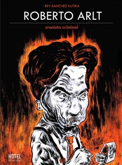 Arlt cronista criminal - Diego Rey / Santiago Sánchez Kutika