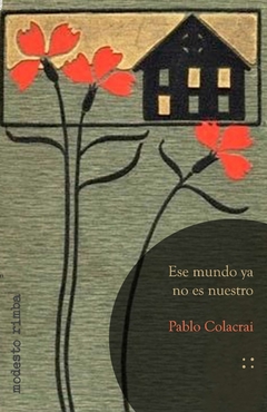 Ese mundo ya no es nuestro - Pablo Colacrai
