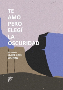 Te amo pero elegí la oscuridad - Claire Vaye Watkins