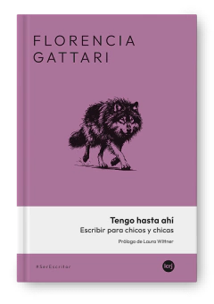 Tengo hasta ahí. Escribir para chicos y chicas - Florencia Gattari