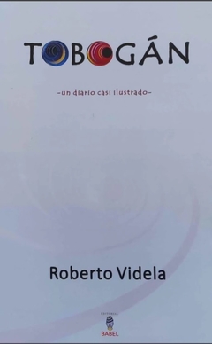 Tobogán, un diario casi ilustrado - Roberto Videla
