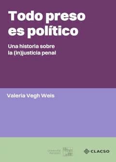 Todo preso es político - Valeria Vegh Weis