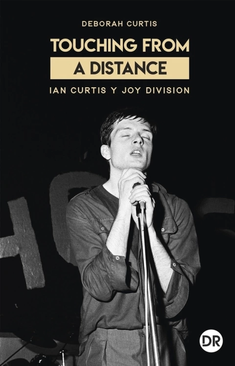 Touching from a Distance. Ian Curtis y Joy Division -- Deborah Curtis