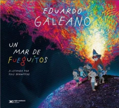 Un mar de fueguitos - Poly Bernatene - Eduardo Galeano
