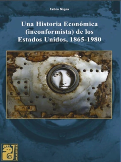 Una historia económica (inconformista) de los Estados Unidos - 1865-1980 - Fabio Nigra