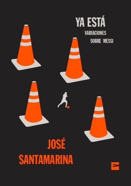 Ya está. Variaciones sobre Messi - José Santamarina