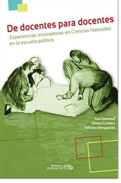 De docentes para docentes. Experiencias innovadoras en Ciencias Naturales en la escuela pública.