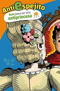 Anti espejito. Guía para ser una antiprincesa