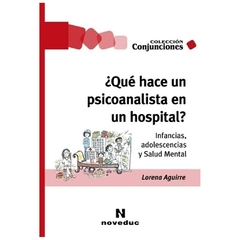 ¿que hace un psicoanalista en un hospital? Infancias, adolescencias y salud mental