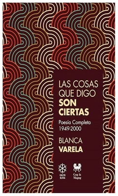 las cosas que digo son ciertas - poesía completa 1949-2000