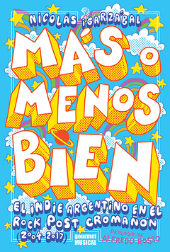 Más o menos bien El indie argentino en el rock post Cromañón (2004-2017)