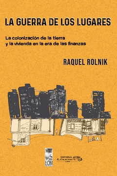 La guerra de los lugares. La colonización de la tierra y la vivienda en la era de las finanzas.
