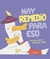 Hay remedio para eso