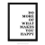 Poster More Of What Makes You Happy - Branco - comprar online