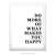 Poster More Of What Makes You Happy - Branco na internet