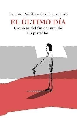 EL ÚLTIMO DÍA: CRÓNICAS DEL FIN DEL MUNDO SIN PISTACHO - comprar online