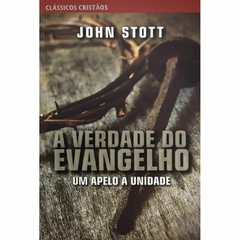 A VERDADE DO EVANGELHO - John Stott