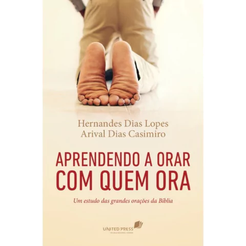 APRENDENDO A ORAR COM QUEM ORA - Hernandes Dias Lopes/ Arival Dias Casimiro - comprar online