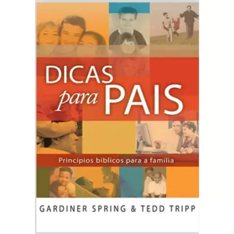 DICAS PARA PAIS - Gardiner Spring & Tedd Tripp
