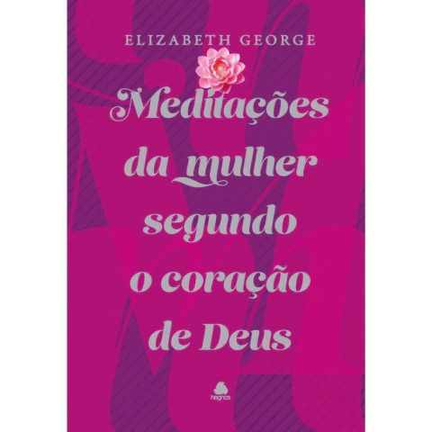 MEDITAÇÕES DA MULHER SEGUNDO O CORAÇÃO DE DEUS - Elizabeth George - comprar online