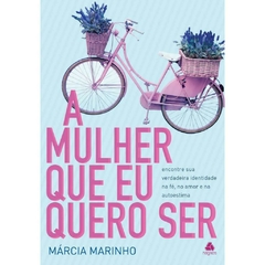 A MULHER QUE EU QUERO SER - Márcia Marinho