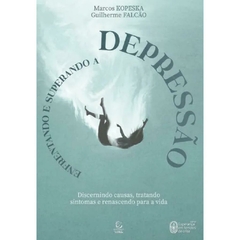 ENFRENTANDO E SUPERANDO A DEPRESSÃO - Marcos Kopeska Guilherme Falcão