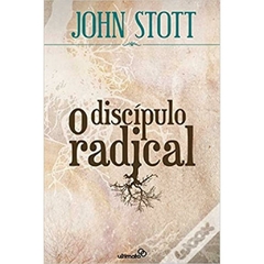 O DISCÍPULO RADICAL - John Stott