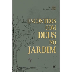 ENCONTRO COM DEUS NO JARDIM - Telmo Martinello