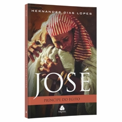 JOSÉ, PRÍNCIPE DO EGITO - Hernandes Dias Lopes - comprar online