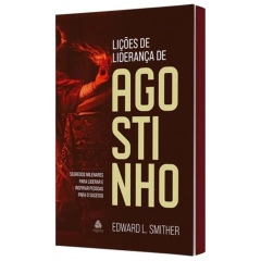 LIÇÕES DE LIDERANÇA DE AGOSTINHO - Edward L, Smither - comprar online