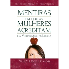 MENTIRAS EM QUE TODAS AS MULHERES ACREDITAM E A VERDADE QUE AS LIBERTA