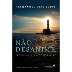 NÃO DESANIME, JESUS ESTÁ NO CONTROLE - Hernandes Dias Lopes - comprar online
