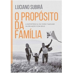O PROPÓSITO DA FAMÍLIA - Luciano Subirá