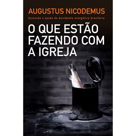O QUE ESTÃO FAZENDO COM A IGREJA - Augustus Nicodemus