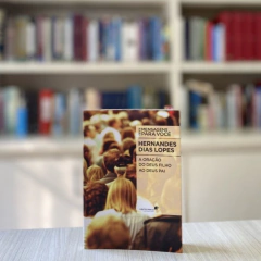 A ORAÇÃO DO DEUS FILHO AO DEUS PAI - Hernandes Dias Lopes - comprar online