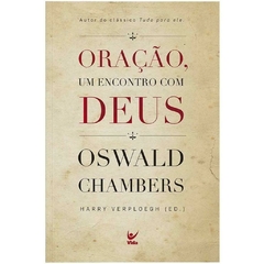 ORAÇÃO. UM ENCONTRO COM DEUS - Oswald Chambers